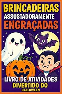 Livro Brincadeiras Assustadoramente Engraçadas: Livro de Atividades Divertido do Halloween (Halloween – Livros Infantis de Colorir e Atividades)