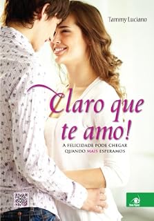 Livro Claro que te amo!: A felicidade pode chegar quando mais esperamos