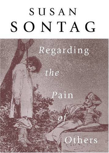 Regarding The Pain Of Others By Sontag Susan 2003 01 01 Hardcover Sontag Susan Amazon Com Books