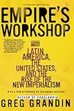 Empire's Workshop: Latin America, the United States, and the Rise of the New Imperialism (American Empire Project)