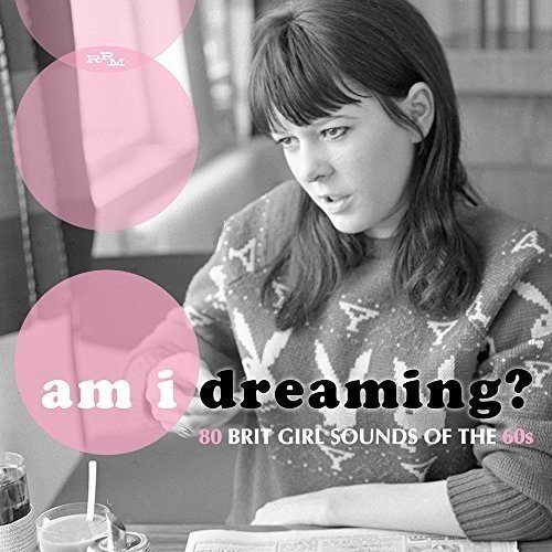 Am I Dreaming: 80 Brit Girl Sounds of the 60s