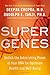 Super Genes: Unlock the Astonishing Power of Your DNA for Optimum Health and Well-Being