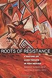 Roots of Resistance: A History of Land Tenure in New Mexico