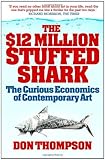 Front cover for the book The $12 Million Stuffed Shark: The Curious Economics of Contemporary Art by Don Thompson