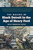 The Making of Black Detroit in the Age of Henry Ford