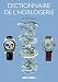 Dictionnaire de l'horlogerie by