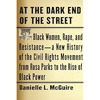 At the Dark End of the Street: Black Women, Rape, and Resistance--A New History of the Civil Rights Movement from Rosa… book cover