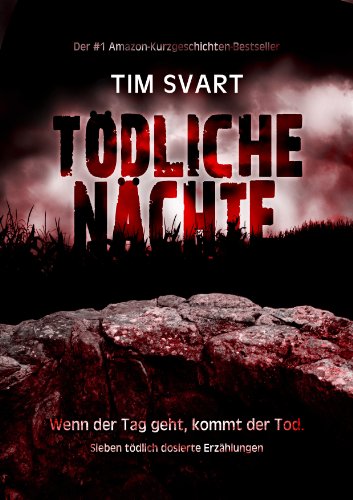 Tödliche Nächte - Wenn der Tag geht, kommt der Tod. (Sieben tödlich dosierte Erzählungen) (German Edition)