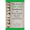 The A-to-Z Self-Care Handbook for Social Workers and Other Helping Professionals