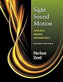 Sight, Sound, Motion: Applied Media Aesthetics (The Wadsworth Series in Broadcast and Production) by Herbert Zettl