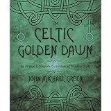 The Celtic Golden Dawn: An Original & Complete Curriculum of Druidical Study
