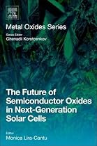 The Future of Semiconductor Oxides in Next-Generation Solar Cells (Metal Oxides) The Future of Semiconductor Oxides in Next-Generation Solar Cells (Metal Oxides)