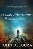 The Para-Investigators: 52 True Tales And Concepts of Supernaturally Gifted Investigators by 