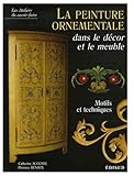 La peinture ornementale dans le dÃ©cor et le meuble : Motifs et techniques by 