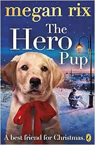 The Hero Pup 9780141351926 Rix Megan Books Amazon Com