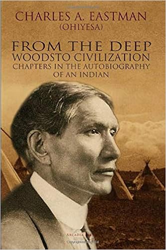 From The Deep Woods To Civilization Eastman Charles Alexander Amazon Com Books
