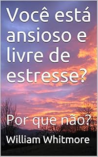 Livro Você está ansioso e livre de estresse?: Por que não?