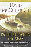 The Path Between the Seas: The Creation of the Panama Canal, 1870-1914