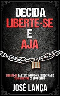 Livro Decida Liberte-se e Aja: Liberte-se das suas influências negativas e seja o mestre do seu destino