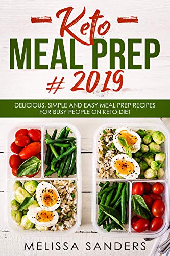 Keto Meal Prep #2019: Delicious, Simple and Easy Meal Prep Recipes for Busy People on Keto Diet