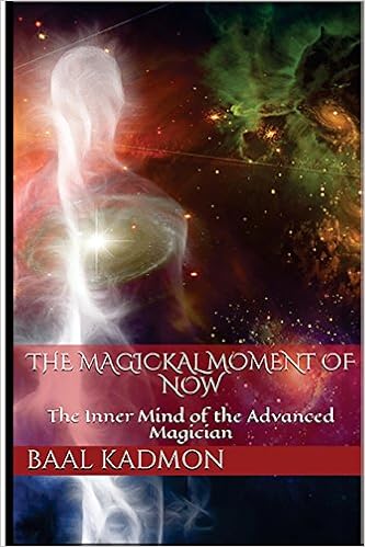 Amazon Com The Magickal Moment Of Now The Inner Mind Of The Advanced Magician 9781532924613 Kadmon Baal Books