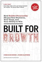 Built for Growth: How Builder Personality Shapes Your Business, Your Team, and Your Ability to Win Built for Growth: How Builder Personality Shapes Your Business, Your Team, and Your Ability to Win