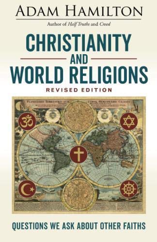 Christianity and World Religions Revised Edition: Questions We Ask About Other Faiths