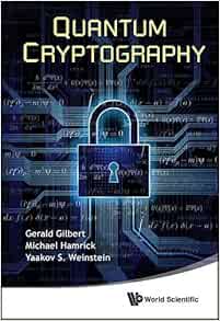 Quantum Cryptography: Gerald Gilbert, Yaakov S. Weinstein ...