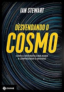 Livro Desvendando o cosmo: Como a matemática nos ajuda a compreender o Universo