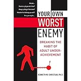 Your Own Worst Enemy: Breaking the Habit of Adult Underachievement