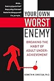 Your Own Worst Enemy: Breaking the Habit of Adult Underachievement cover