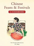 Chinese Feasts & Festivals: A Cookbook by S. C. Moey