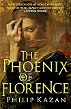 The Phoenix of Florence: The dark underbelly of Renaissance Italy by Philip Kazan