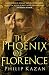 The Phoenix of Florence: The dark underbelly of Renaissance Italy by Philip Kazan