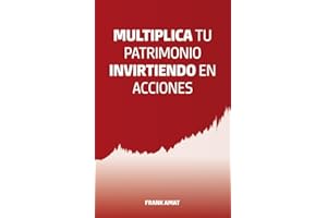 Multiplica tu patrimonio invirtiendo en acciones: Libro de inversión en bolsa para principiantes. Guía simple para aprender a