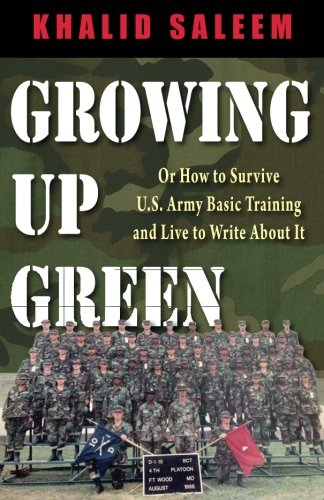 Growing Up Green: Or How to Survive U.S. Army Basic Training and Live to Write About It
