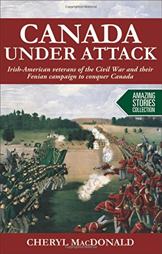 BEST! Canada under Attack: Irish-American veterans of the Civil War and their Fenian campaign to conquer C TXT