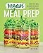 Vegan Meal Prep: Ready-to-Go Meals and Snacks for Healthy Plant-Based Eating by JL Fields