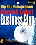 The Hip Hop Entrepreneur Record Label Business Plan: An actual record label business plan you can us by Walt FJ Goodridge