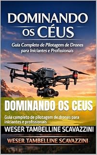 Livro DOMINANDO OS CEUS: Guia completo de pilotagem de drones para iniciantes e profissionais