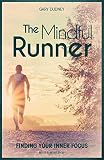The Mindful Runner: Finding Your Inner Focus by 