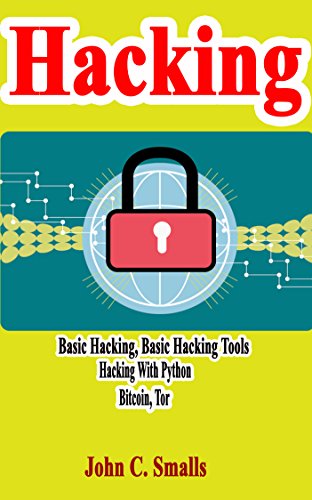 Hacking: Basic Hacking, Basic Hacking tools, Hacking With Python, Bitcoin, Tor