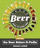 Beer: What to Drink Next: Featuring the Beer Select-O-Pedia by 
