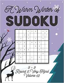 A Warm Winter of Sudoku 9 x 9 Round 5: Very Hard Volume 12: Sudoku for