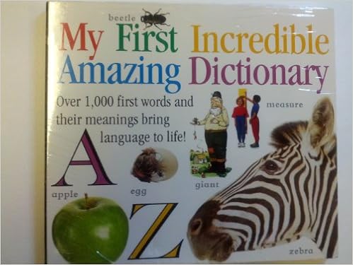 My First Incredible Amazing Dictionary, by DK Publishing My First Incredible Amazing Dictionary, by DK Publishing