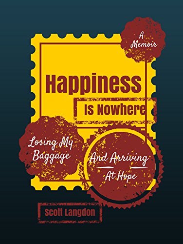 Happiness Is Nowhere: Losing My Baggage And Arriving At Hope