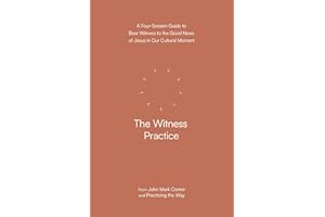 The Witness Practice: A Four-Session Guide to Bear Witness to the Good News of Jesus in Our Cultural Moment