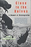 Close to the Knives: A Memoir of Disintegration