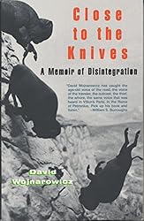 Close to the Knives: A Memoir of Disintegration