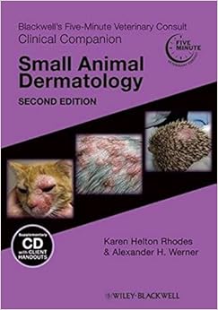 Blackwell's Five-Minute Veterinary Consult Clinical Companion: Small Animal Dermatology Blackwell's Five-Minute Veterinary Consult Clinical Companion: Small Animal Dermatology